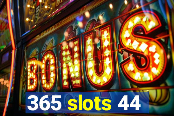 365 slots 44